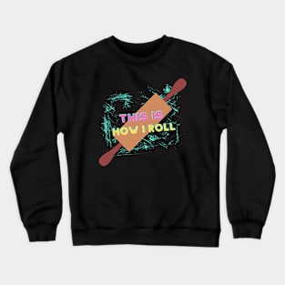 This is How I Roll Crewneck Sweatshirt